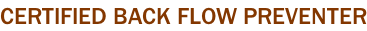 CERTIFIED BACK FLOW PREVENTER
