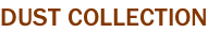 DUST COLLECTION